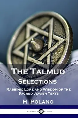 Výběr z Talmudu: Výběr z talmudu: Rabínské pověsti a moudrost posvátných židovských textů - The Talmud Selections: Rabbinic Lore and Wisdom of the Sacred Jewish Texts
