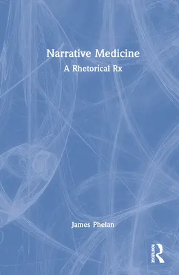 Narativní medicína: Rétorický recept - Narrative Medicine: A Rhetorical Rx