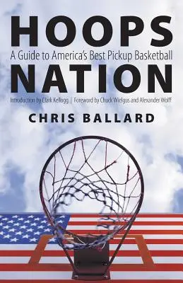 Hoops Nation: Průvodce po nejlepším americkém basketbalovém výběru - Hoops Nation: A Guide to America's Best Pickup Basketball