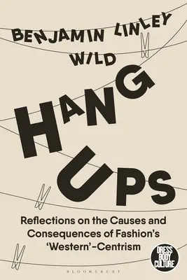 Pověsit na hřebík: Úvahy o příčinách a důsledcích „západního“ zaměření módy - Hang-Ups: Reflections on the Causes and Consequences of Fashion's 'Western'-Centrism