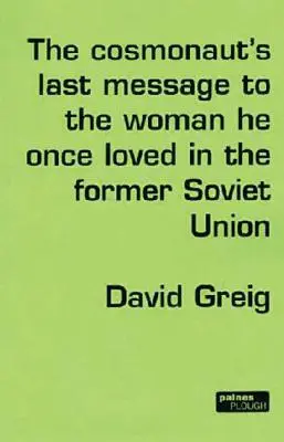 Poslední vzkaz kosmonauta ženě, kterou kdysi miloval, v bývalém Sovětském svazu - The Cosmonaut's Last Message to the Woman He Once Loved in the Former Soviet Union