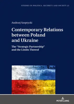 Současné vztahy mezi Polskem a Ukrajinou: Strategické partnerství“ a jeho limity“ - Contemporary Relations between Poland and Ukraine: The Strategic Partnership