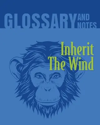 Inherit The Wind Glosář a poznámky: Dědictví větru - Inherit The Wind Glossary and Notes: Inherit the Wind