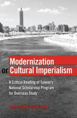 Modernizace nebo kulturní imperialismus: A Critical Reading of Taiwan's National Scholarship Program for Overseas Study (Kritické čtení tchajwanského národního stipendijního programu pro zahraniční studium) - Modernization or Cultural Imperialism: A Critical Reading of Taiwan's National Scholarship Program for Overseas Study