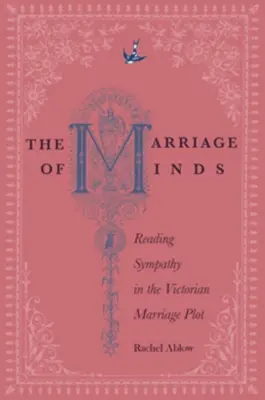 Manželství myslí: Čtení sympatií ve viktoriánské manželské zápletce - The Marriage of Minds: Reading Sympathy in the Victorian Marriage Plot