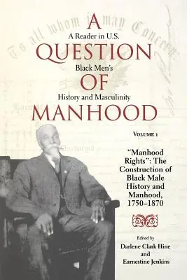 Otázka mužství, 1. díl: Čítanka k dějinám černošských mužů v USA a mužství, práva na mužství: The Construction of Black Male History and Manh - A Question of Manhood, Volume 1: A Reader in U.S. Black Men's History and Masculinity, Manhood Rights: The Construction of Black Male History and Manh
