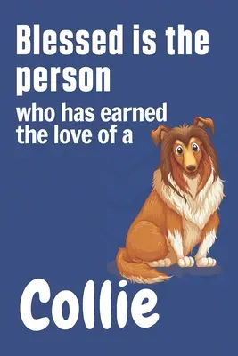 Požehnaný je člověk, který si zasloužil lásku kolie: Pro fanoušky psů kolie - Blessed is the person who has earned the love of a Collie: For Collie Dog Fans