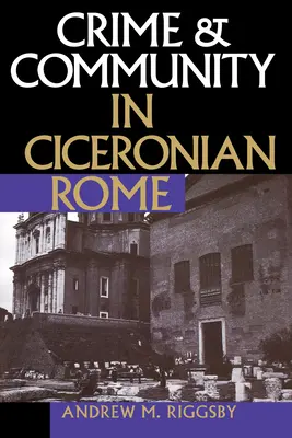 Zločin a společenství v ciceronském Římě - Crime and Community in Ciceronian Rome