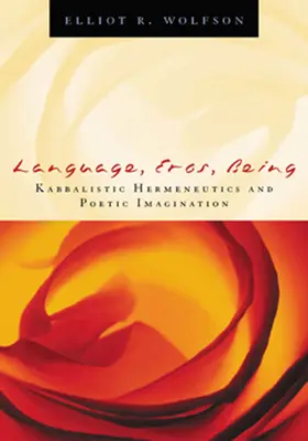 Jazyk, Eros, Bytí: Kabalistická hermeneutika a poetická imaginace. - Language, Eros, Being: Kabbalistic Hermeneutics and Poetic Imagination