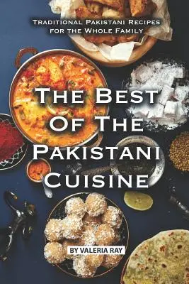 To nejlepší z pákistánské kuchyně: Pákistánská kuchyně: Tradiční pákistánské recepty pro celou rodinu - The Best of The Pakistani Cuisine: Traditional Pakistani Recipes for the Whole Family
