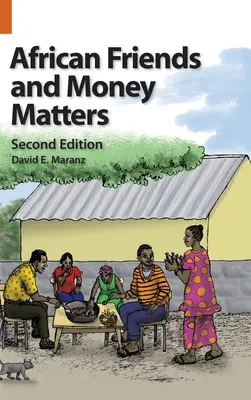 Afričtí přátelé a peněžní záležitosti: Postřehy z Afriky, druhé vydání - African Friends and Money Matters: Observations from Africa, Second Edition