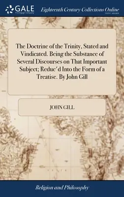 Učení o Trojici, vyložené a obhájené. Podstata několika přednášek o tomto důležitém tématu, zkrácená do podoby tria. - The Doctrine of the Trinity, Stated and Vindicated. Being the Substance of Several Discourses on That Important Subject; Reduc'd Into the Form of a Tr