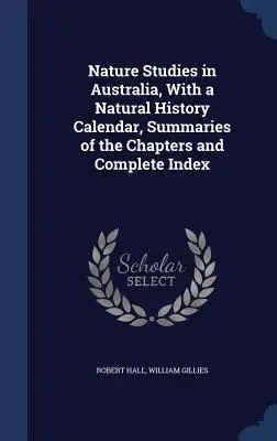 Přírodopis v Austrálii, s přírodopisným kalendářem, souhrny kapitol a úplným rejstříkem - Nature Studies in Australia, With a Natural History Calendar, Summaries of the Chapters and Complete Index
