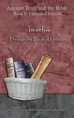 Izrael... Knihou Leviticus - rozšířené vydání: Synchronizace Bible, Henocha, Jášera a Jubileí. - Israel... Through the Book of Leviticus - Expanded Edition: Synchronizing the Bible, Enoch, Jasher, and Jubilees