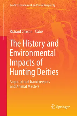 Historie a dopady loveckých božstev na životní prostředí: Nadpřirození myslivci a vládci zvířat - The History and Environmental Impacts of Hunting Deities: Supernatural Gamekeepers and Animal Masters