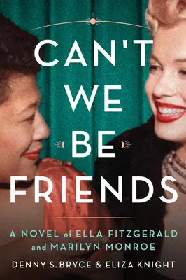 Nemůžeme být přátelé: Román o Elle Fitzgerald a Marilyn Monroe - Can't We Be Friends: A Novel of Ella Fitzgerald and Marilyn Monroe
