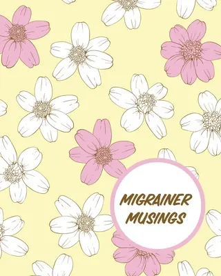 Migrény: Zamyšlení o migrénách: Záznamník bolestí hlavy Záznam o chronické bolesti Spouštěče zvládání příznaků - Migrainer Musings: Headache Log Book Chronic Pain Record Triggers Symptom Management