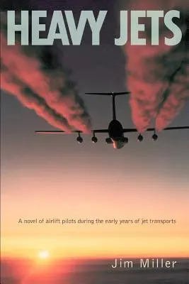 Těžké tryskáče: Román o pilotech letadel v prvních letech proudových transportů - Heavy Jets: A Novel of Airlift Pilots During the Early Years of Jet Transports
