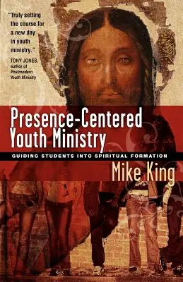 Duchovní služba mládeže zaměřená na přítomnost: Vedení studentů k duchovní formaci - Presence-Centered Youth Ministry: Guiding Students Into Spiritual Formation