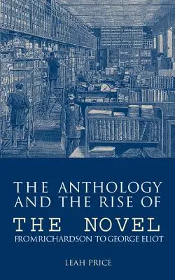 Antologie a vzestup románu: Od Richardsona po George Eliotovou - The Anthology and the Rise of the Novel: From Richardson to George Eliot