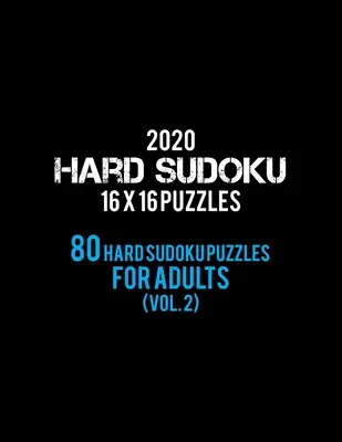 2020 Těžké sudoku 16 X 16 hádanek 80 těžkých sudoku hádanek pro dospělé (2. díl): Sudoku pro dospělé (2): těžká úroveň - všechny 16*16 Hard 80+ Sudoku - Sudoku Puzzle Books - (2. díl). - 2020 Hard Sudoku 16 X 16 Puzzles 80 Hard Sudoku Puzzles For Adults (Vol. 2): Hard Level for Adults - All 16*16 Hard 80+ Sudoku - Sudoku Puzzle Books -