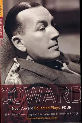 Zbabělé hry: (II): Blithe Spirit; Present Laughter; This Happy Breed; Tonight at 8.30 (II) - Coward Plays: 4: Blithe Spirit; Present Laughter; This Happy Breed; Tonight at 8.30 (II)