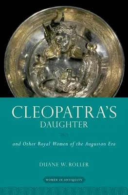 Kleopatřina dcera: A další královské ženy augustovské éry - Cleopatra's Daughter: And Other Royal Women of the Augustan Era