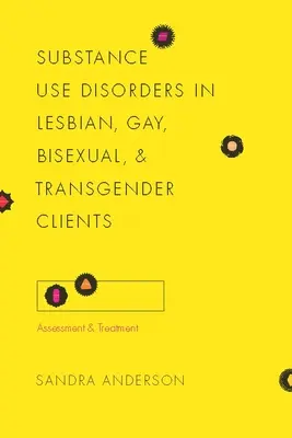Poruchy způsobené užíváním návykových látek u lesbických, gay, bisexuálních a transgenderových klientů: Posuzování a léčba - Substance Use Disorders in Lesbian, Gay, Bisexual, and Transgender Clients: Assessment and Treatment