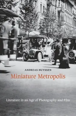 Miniaturní metropole: Literatura ve věku fotografie a filmu (Metropolitní metropole) - Miniature Metropolis: Literature in an Age of Photography and Film