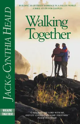 Walking Together: Budování intimního manželství v padlém světě. - Walking Together: Building an Intimate Marriage in a Fallen World