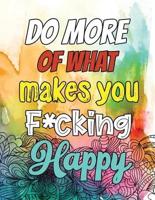 Dělejte více toho, co vás dělá k*rva šťastnými: A Humorous Snarky & Unique Adult Coloring Book for Registered Nurses, Nurses Stress Relief and Mood Lifting b - Do More of What makes you F*cking Happy: A Humorous Snarky & Unique Adult Coloring Book for Registered Nurses, Nurses Stress Relief and Mood Lifting b