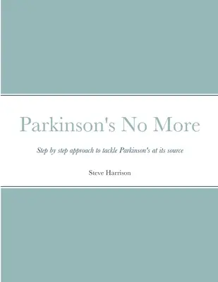 Parkinson už není: Krok za krokem k řešení Parkinsonovy nemoci u jejího zdroje - Parkinson's No More: Step by step approach to tackle Parkinson's at its source