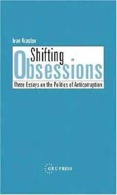 Střídání posedlostí: Tři eseje o protikorupční politice - Shifting Obsessions: Three Essays on the Politics of Anticorruption