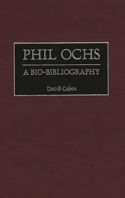Phil Ochs: Bio-bibliografie - Phil Ochs: A Bio-Bibliography