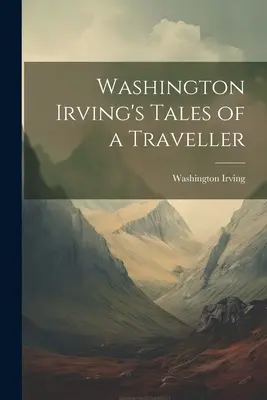 Cestopisné příběhy Washingtona Irvinga - Washington Irving's Tales of a Traveller