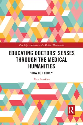 Vzdělávání smyslů lékařů prostřednictvím lékařských humanitních věd: Jak se dívám? - Educating Doctors' Senses Through the Medical Humanities: How Do I Look?