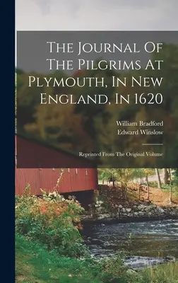 Deník poutníků v Plymouthu v Nové Anglii v roce 1620: Přetisk z původního svazku - The Journal Of The Pilgrims At Plymouth, In New England, In 1620: Reprinted From The Original Volume