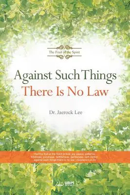 Proti takovým věcem není zákona: Ovoce Ducha - Against Such Things There Is No Law: The Fruit of the Spirit
