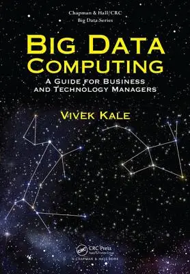 Big Data Computing: Průvodce pro podnikové a technologické manažery - Big Data Computing: A Guide for Business and Technology Managers