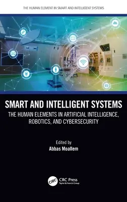 Chytré a inteligentní systémy: Lidské prvky v umělé inteligenci, robotice a kybernetické bezpečnosti. - Smart and Intelligent Systems: The Human Elements in Artificial Intelligence, Robotics, and Cybersecurity