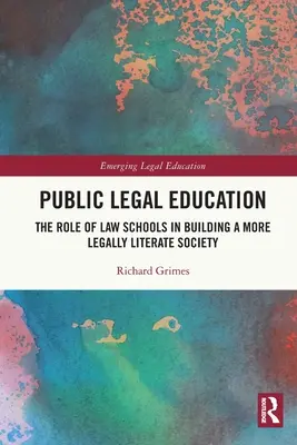 Veřejné právní vzdělávání: Úloha právnických fakult při budování právně gramotnější společnosti - Public Legal Education: The Role of Law Schools in Building a More Legally Literate Society