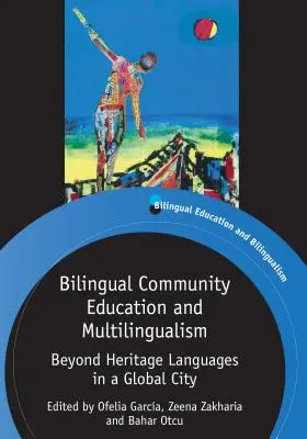 Dvojjazyčné komunitní vzdělávání a vícejazyčnost: Více než jazykové dědictví v globálním městě - Bilingual Community Education and Multilingualism: Beyond Heritage Languages in a Global City