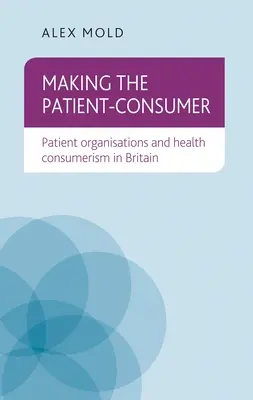 Vytváření pacienta-spotřebitele: Pacientské organizace a zdravotnický konzumerismus ve Velké Británii - Making the Patient-Consumer: Patient Organisations and Health Consumerism in Britain
