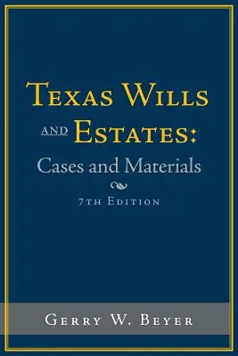 Texaské závěti a pozůstalosti: Případy a materiály: Sedmé vydání - Texas Wills and Estates: Cases and Materials: Seventh Edition