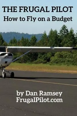 Šetrný pilot: Jak létat s omezeným rozpočtem - The Frugal Pilot: How to Fly on a Budget