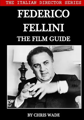 Řada italských režisérů: Federico Fellini Filmový průvodce - The Italian Director Series: Federico Fellini The Film Guide