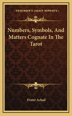 Čísla, symboly a příbuzné věci v tarotu - Numbers, Symbols, And Matters Cognate In The Tarot