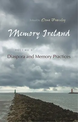 Paměť Irska: Svazek 2: Diaspora a paměťová praxe - Memory Ireland: Volume 2: Diaspora and Memory Practices
