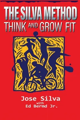 Silvova metoda: Silva: Myslete a buďte fit - The Silva Method: Think and Grow Fit