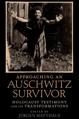 Přístup k přeživšímu z Osvětimi: Svědectví o holocaustu a jeho proměny - Approaching an Auschwitz Survivor: Holocaust Testimony and Its Transformations